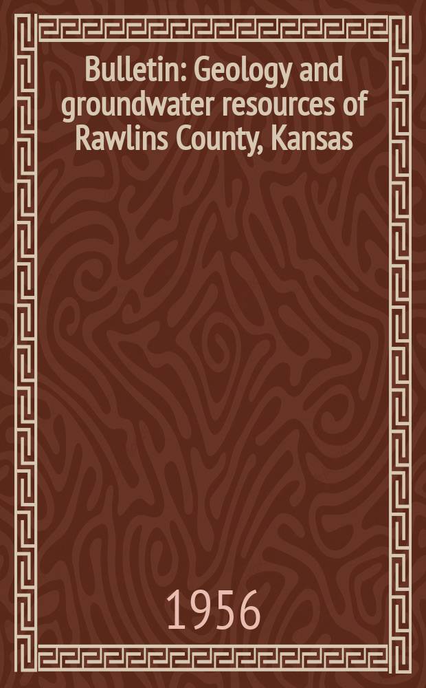 Bulletin : Geology and groundwater resources of Rawlins County, Kansas