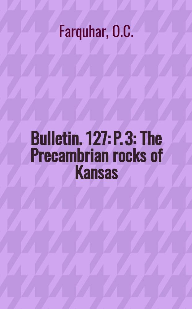 Bulletin. 127: P. 3 : The Precambrian rocks of Kansas