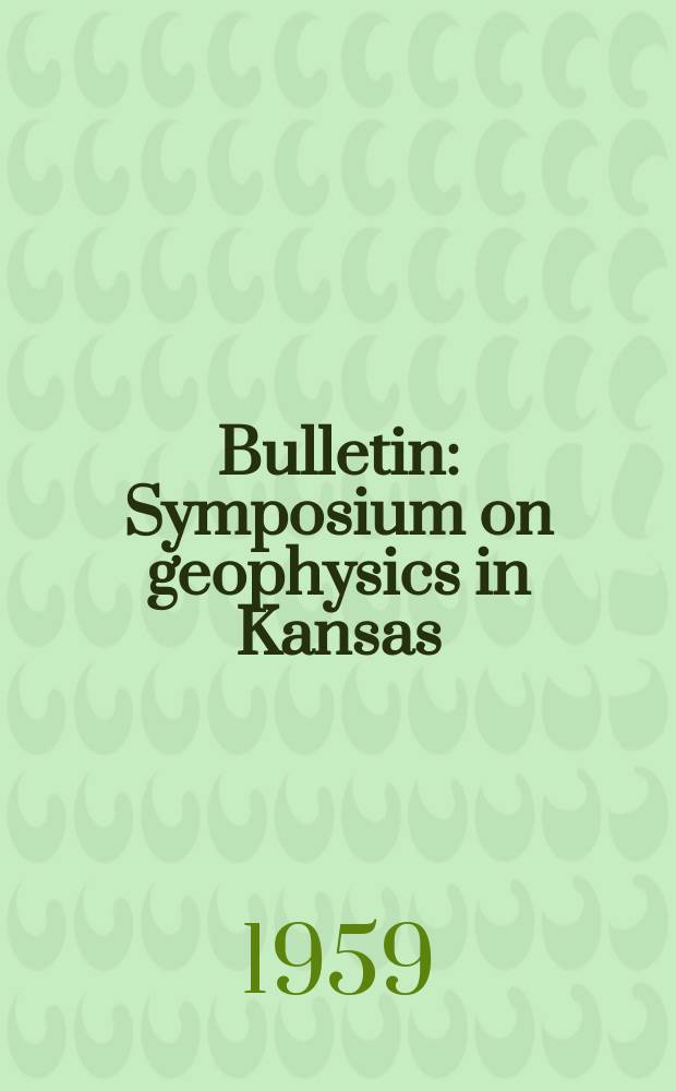 Bulletin : Symposium on geophysics in Kansas