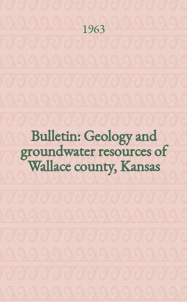 Bulletin : Geology and groundwater resources of Wallace county, Kansas