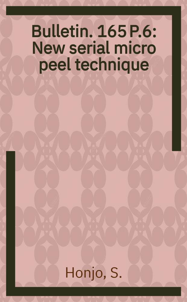 Bulletin. 165 P.6 : New serial micro peel technique