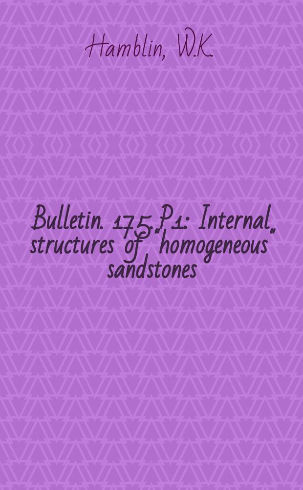Bulletin. 175. P.1 : Internal structures of "homogeneous" sandstones