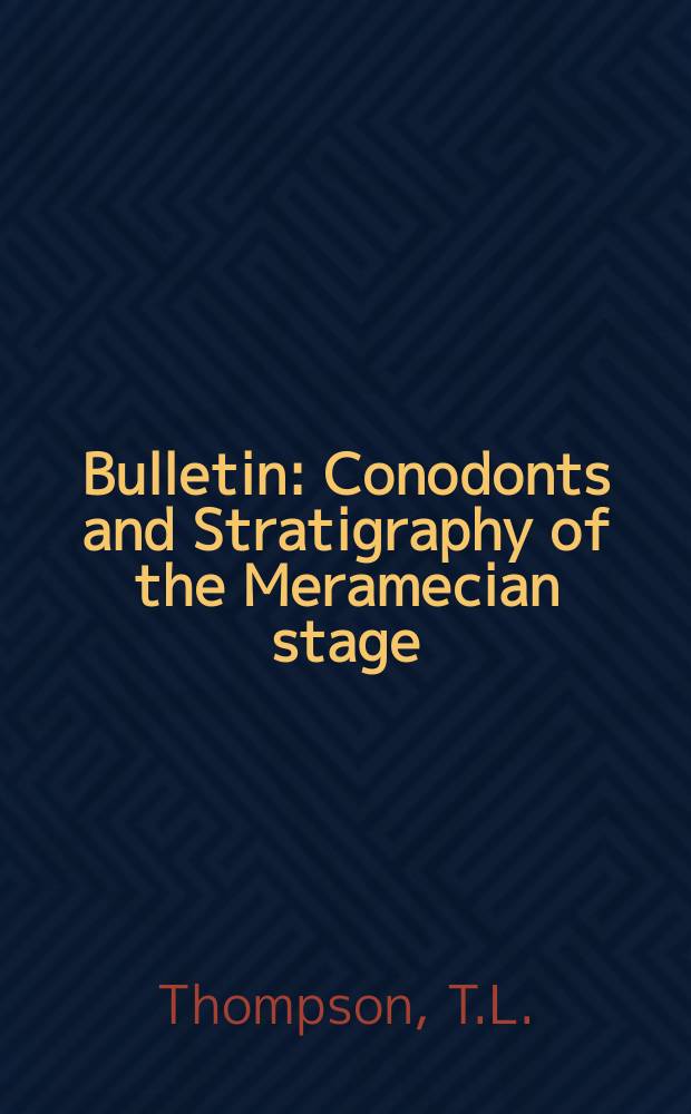 Bulletin : Conodonts and Stratigraphy of the Meramecian stage (Upper Mississippian) in Kansas