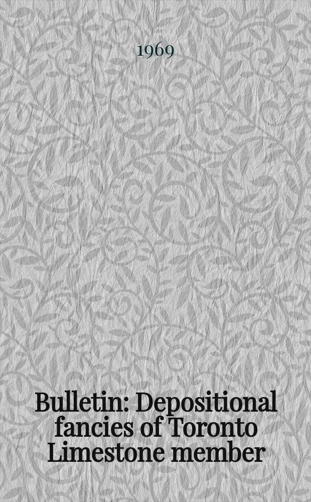 Bulletin : Depositional fancies of Toronto Limestone member (Oread Limestone, Pennsylvanian), subsurface marker unit in Kansas