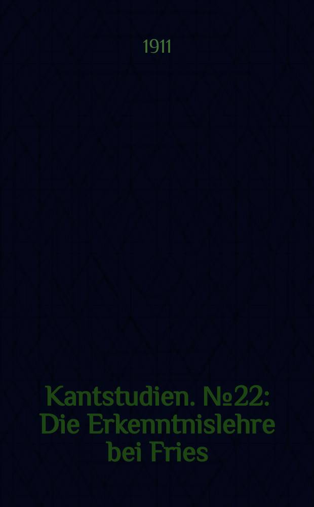 Kantstudien. №22 : Die Erkenntnislehre bei Fries