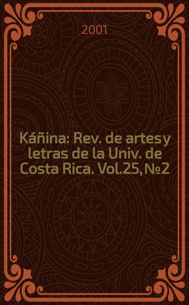 K&aacute;&ntilde;ina : Rev. de artes y letras de la Univ. de Costa Rica. Vol.25, №2