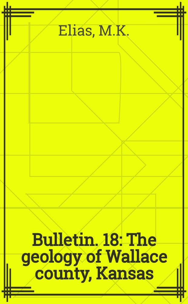 Bulletin. 18 : The geology of Wallace county, Kansas