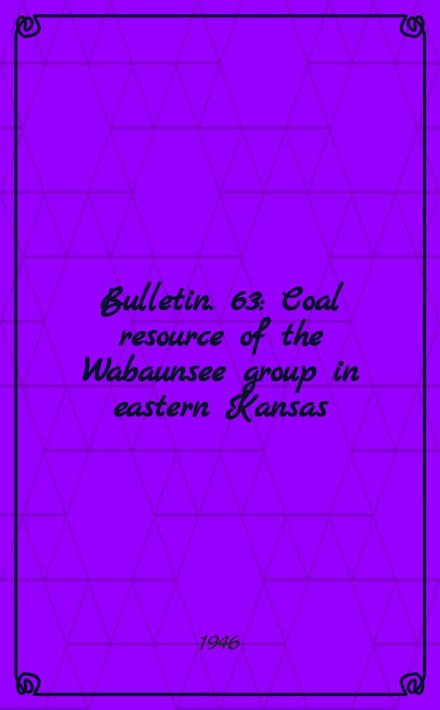 Bulletin. 63 : Coal resource of the Wabaunsee group in eastern Kansas