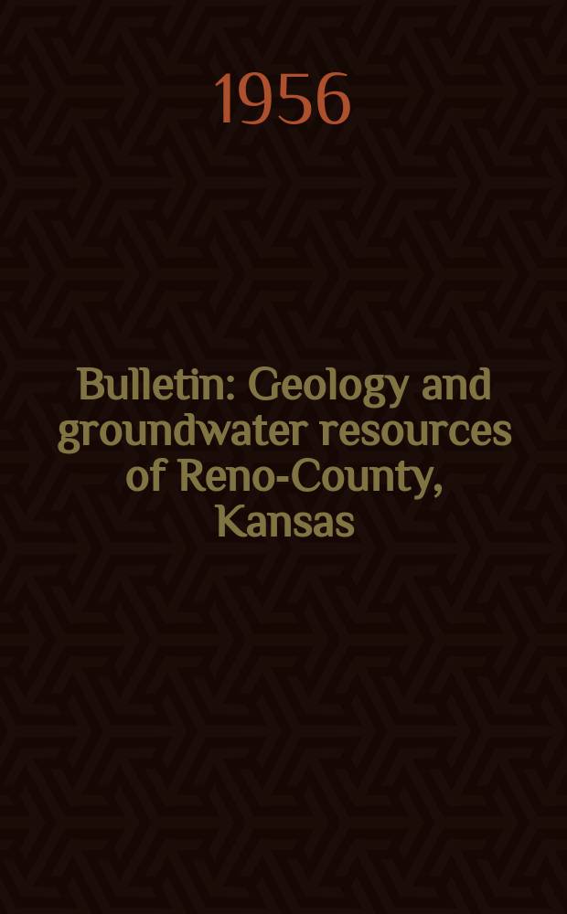 Bulletin : Geology and groundwater resources of Reno-County, Kansas