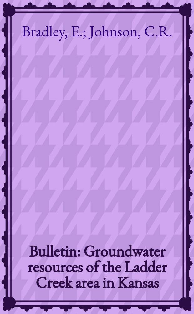 Bulletin : Groundwater resources of the Ladder Creek area in Kansas