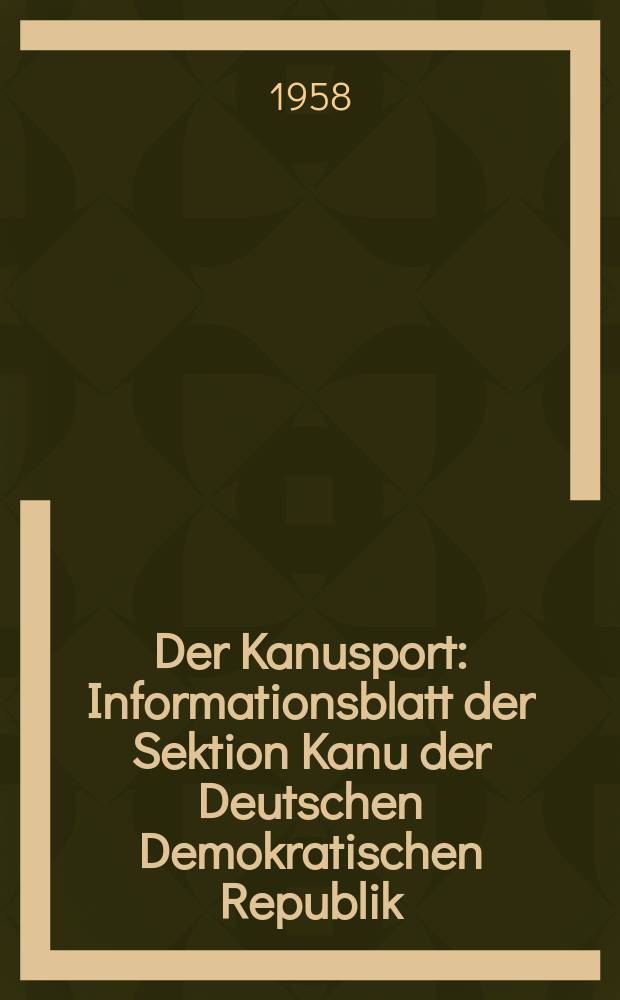 Der Kanusport : Informationsblatt der Sektion Kanu der Deutschen Demokratischen Republik
