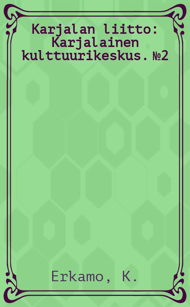 Karjalan liitto : Karjalainen kulttuurikeskus. №2 : Koti Viipurin Havilla