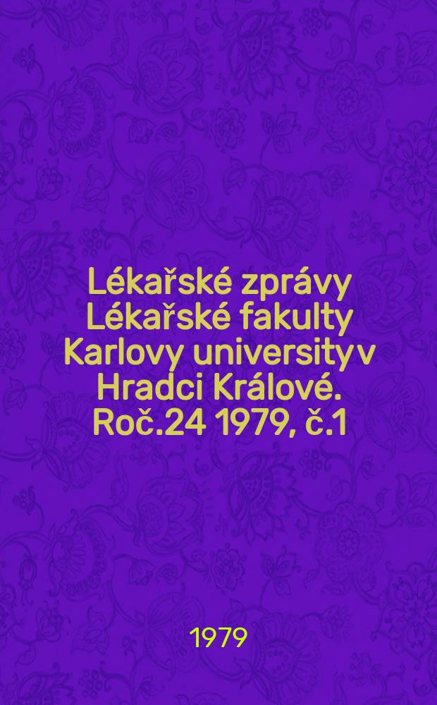 Lékařské zprávy Lékařské fakulty Karlovy university v Hradci Králové. Roč.24 1979, č.1/2