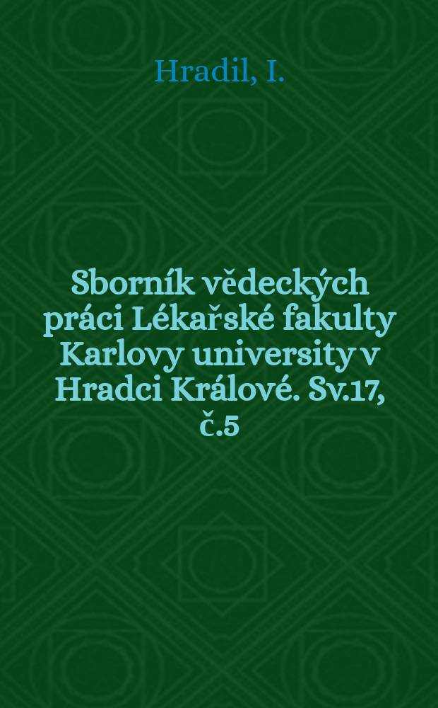 Sborník vědeckých práci Lékařské fakulty Karlovy university v Hradci Králové. Sv.17, č.5 : Histochemistry of lipids and ...