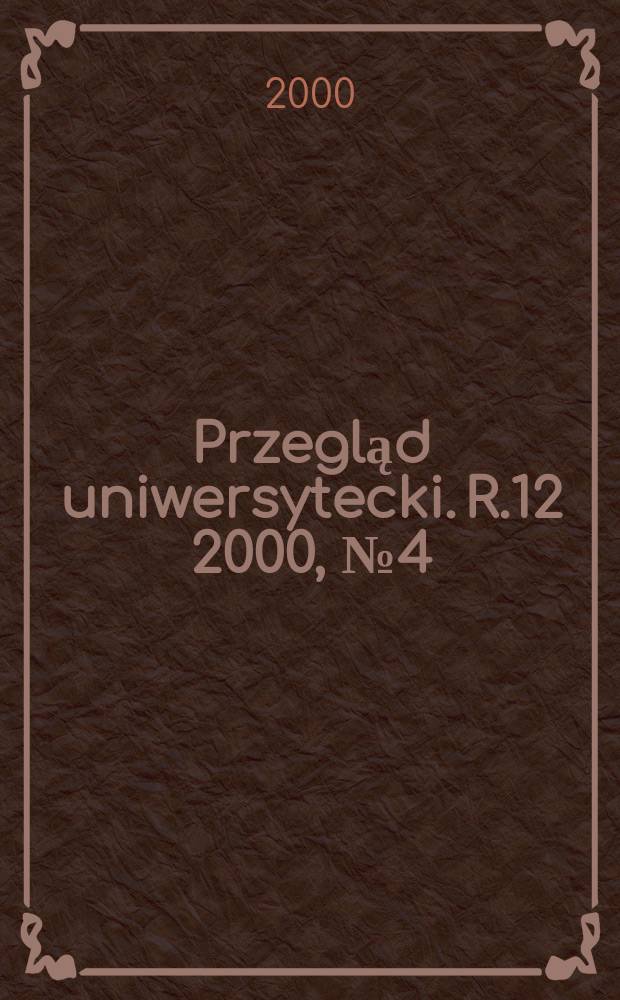 Przegląd uniwersytecki. R.12 2000, №4(66)