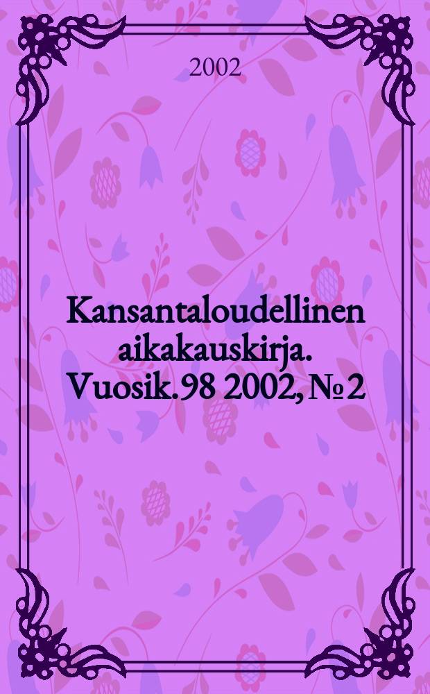 Kansantaloudellinen aikakauskirja. Vuosik.98 2002, №2