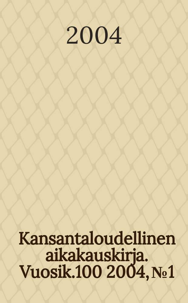 Kansantaloudellinen aikakauskirja. Vuosik.100 2004, №1