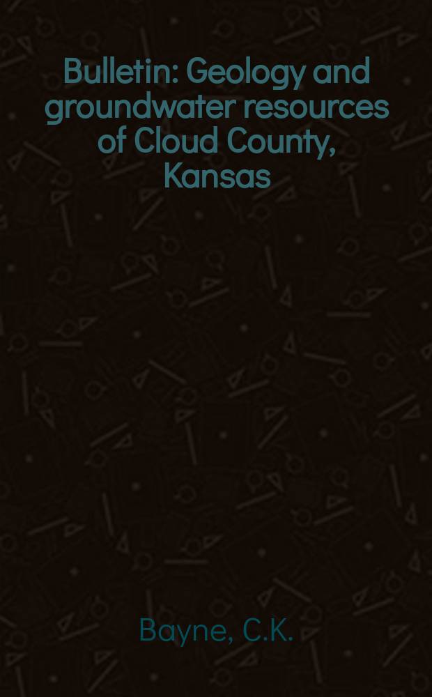 Bulletin : Geology and groundwater resources of Cloud County, Kansas