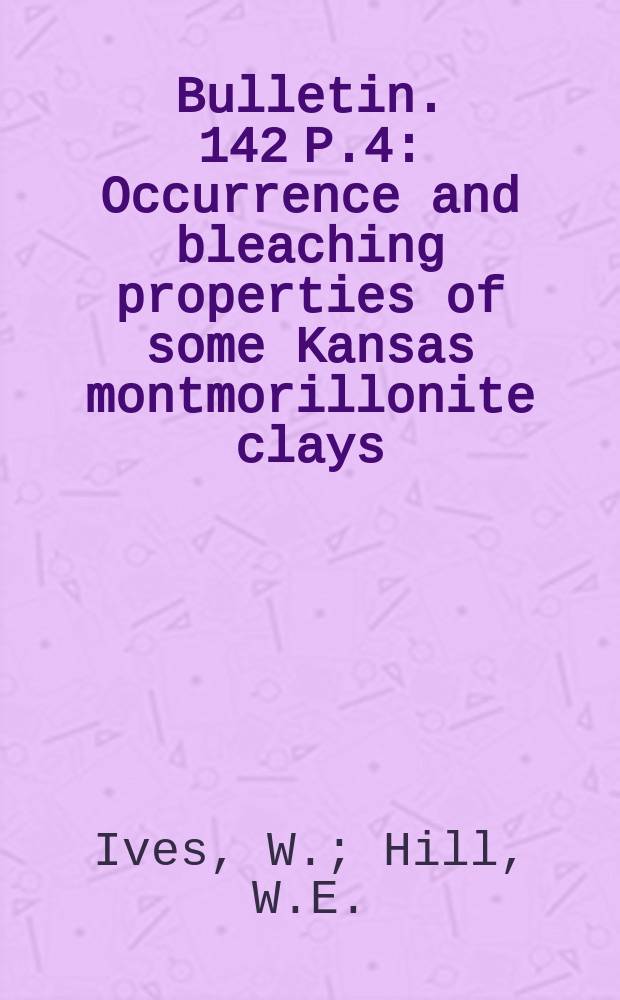 Bulletin. 142 P.4 : Occurrence and bleaching properties of some Kansas montmorillonite clays