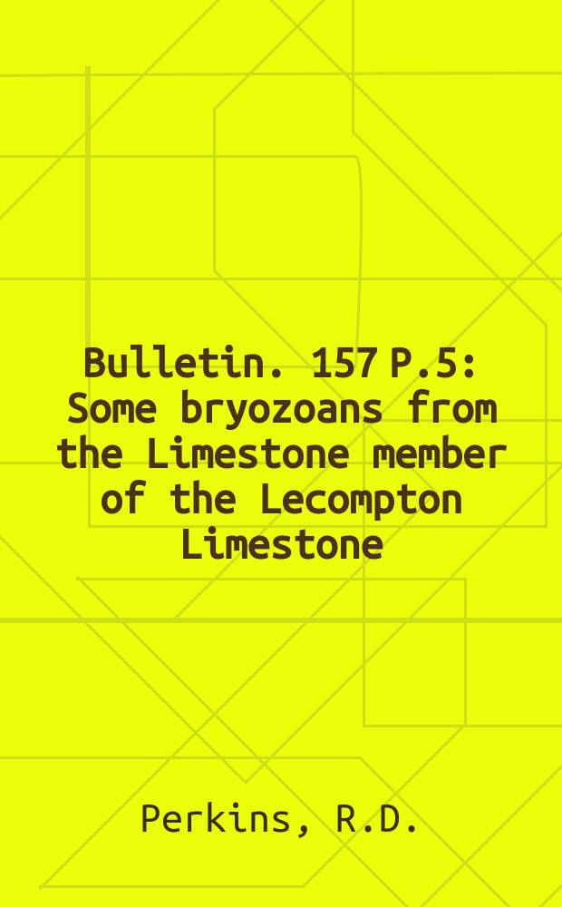 Bulletin. 157 P.5 : Some bryozoans from the Limestone member of the Lecompton Limestone (Virginian) of Kansas