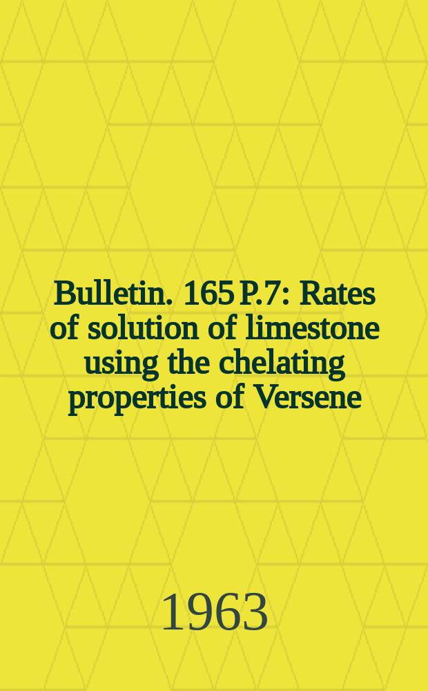 Bulletin. 165 P.7 : Rates of solution of limestone using the chelating properties of Versene (EDTA) compounds