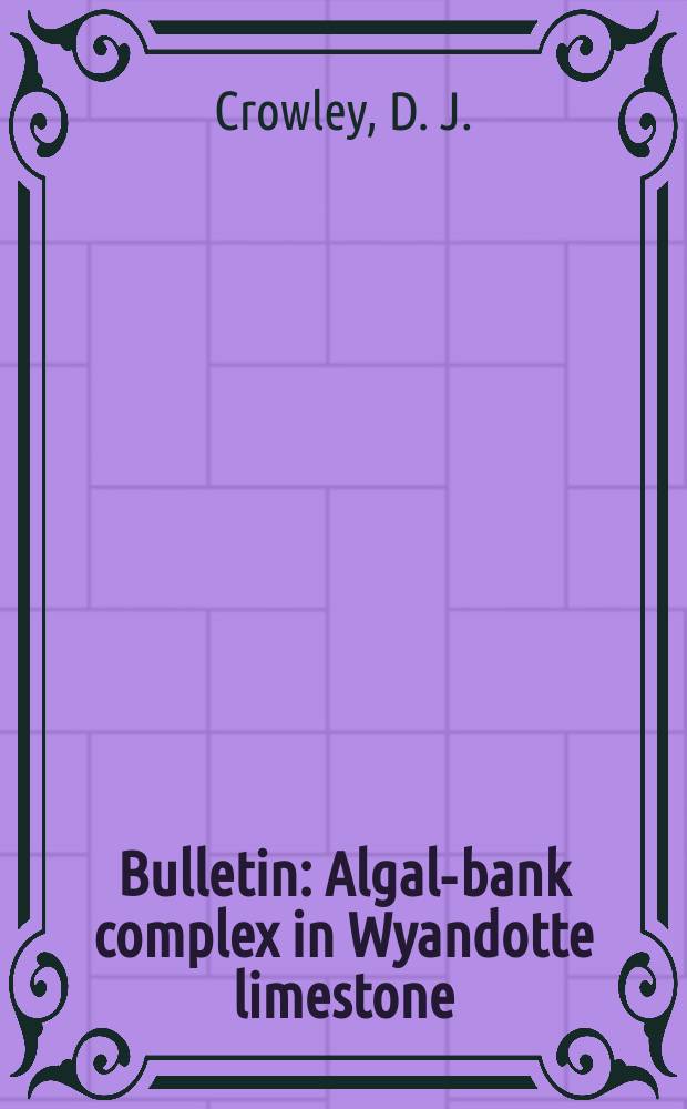 Bulletin : Algal-bank complex in Wyandotte limestone (Late Pennsylvanian ) in eastern Kansas