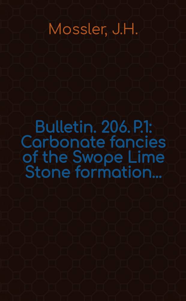 Bulletin. 206. P.1 : Carbonate fancies of the Swope Lime Stone formation ...