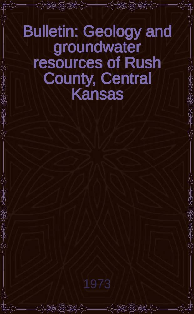 Bulletin : Geology and groundwater resources of Rush County, Central Kansas