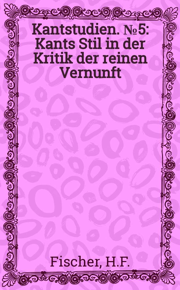 Kantstudien. №5 : Kants Stil in der Kritik der reinen Vernunft