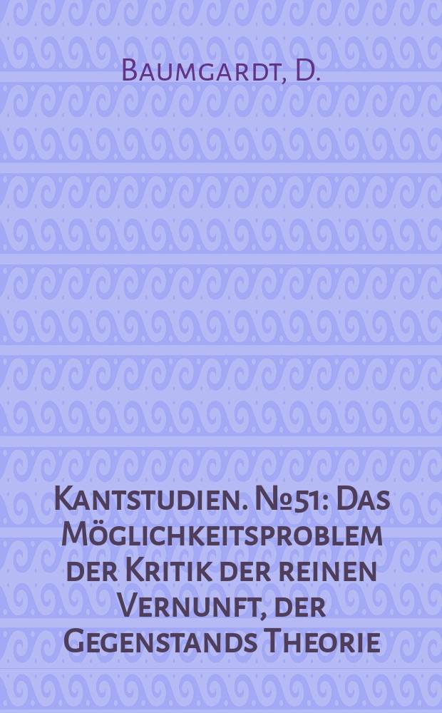 Kantstudien. №51 : Das Möglichkeitsproblem der Kritik der reinen Vernunft , der Gegenstands Theorie