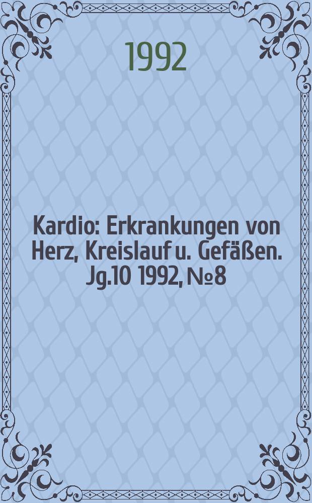 Kardio : Erkrankungen von Herz, Kreislauf u. Gefäßen. Jg.10 1992, №8