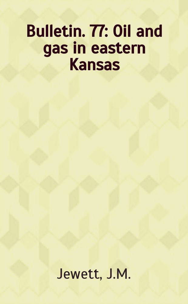 Bulletin. 77 : Oil and gas in eastern Kansas