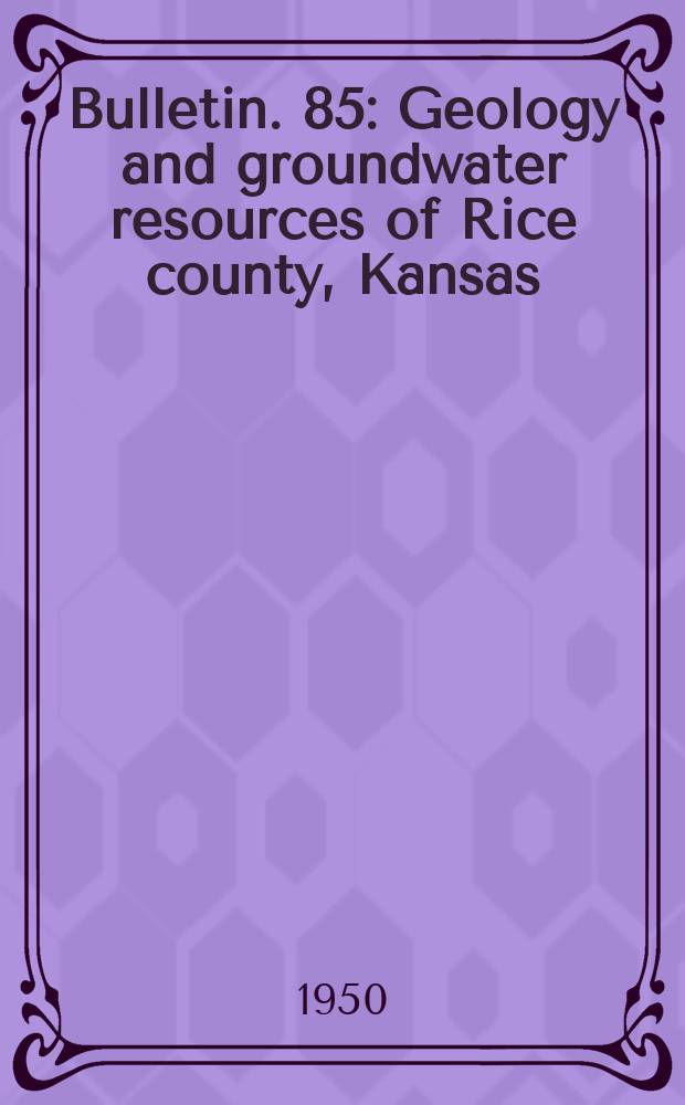 Bulletin. 85 : Geology and groundwater resources of Rice county, Kansas