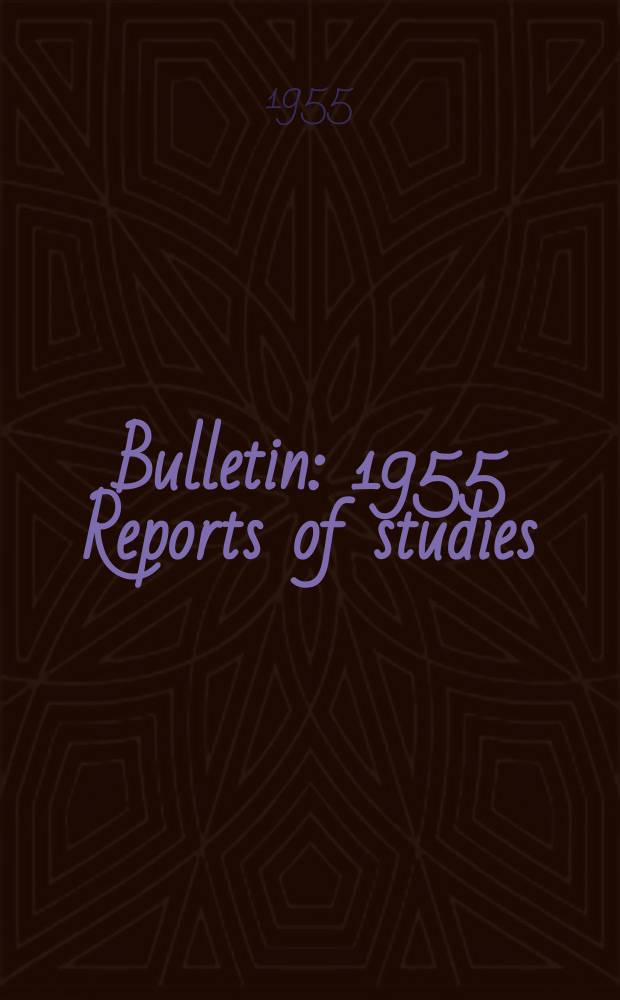 Bulletin : 1955 Reports of studies