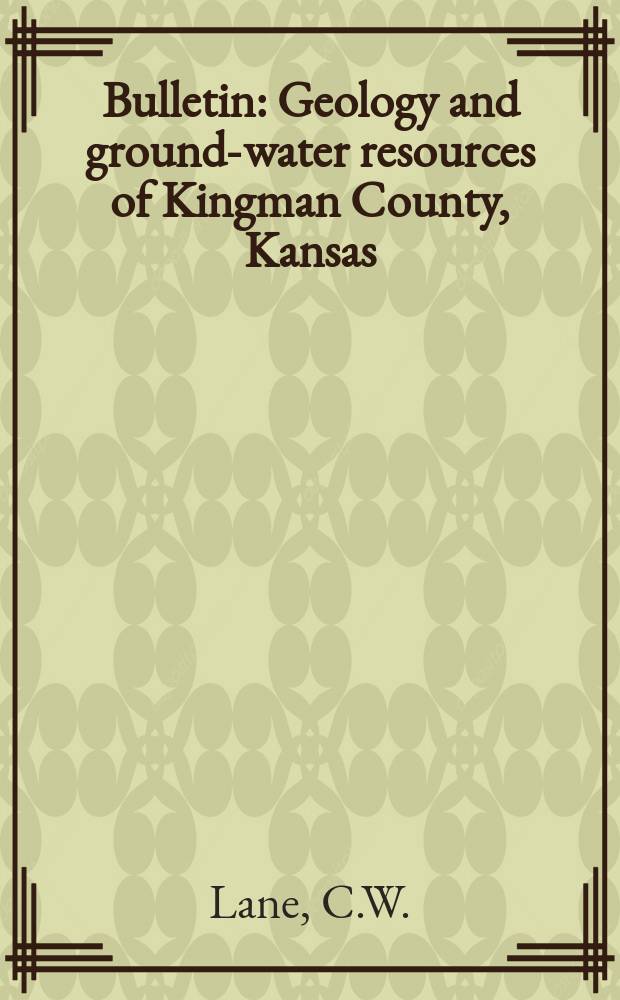 Bulletin : Geology and ground-water resources of Kingman County, Kansas