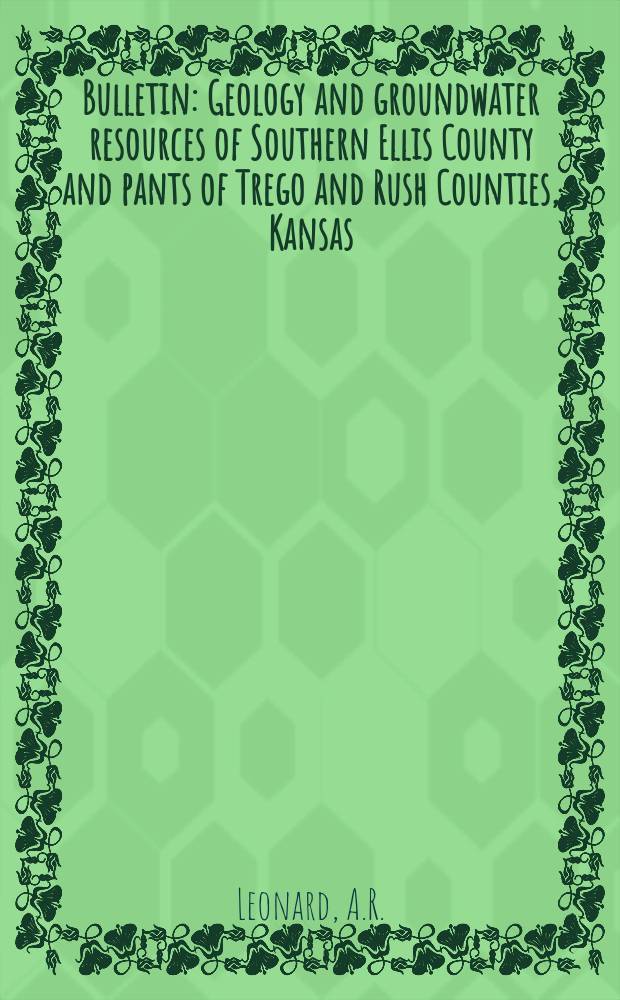Bulletin : Geology and groundwater resources of Southern Ellis County and pants of Trego and Rush Counties, Kansas