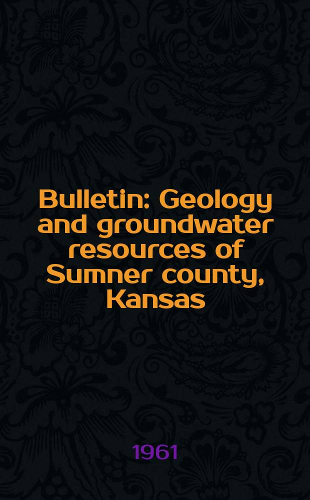 Bulletin : Geology and groundwater resources of Sumner county, Kansas