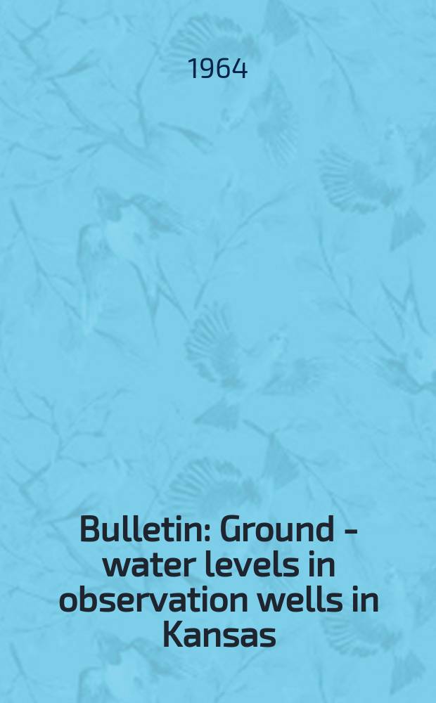 Bulletin : Ground - water levels in observation wells in Kansas
