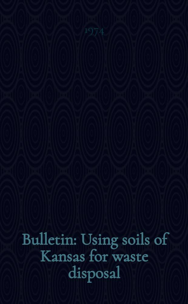 Bulletin : Using soils of Kansas for waste disposal