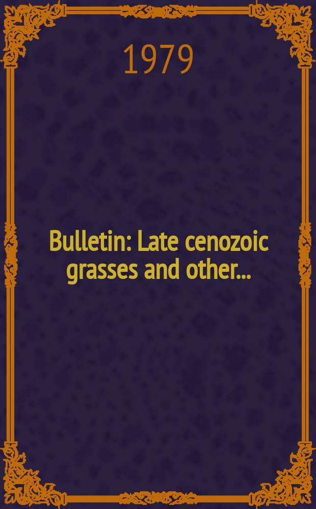 Bulletin : Late cenozoic grasses and other ...
