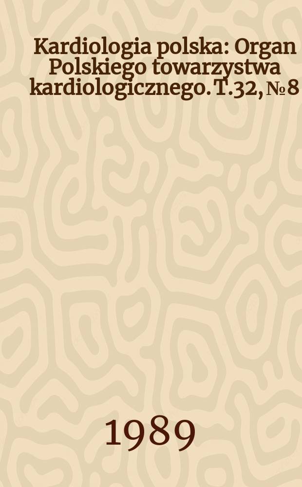 Kardiologia polska : Organ Polskiego towarzystwa kardiologicznego. T.32, №8