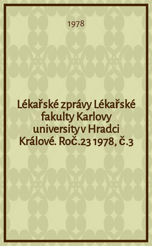Lékařské zprávy Lékařské fakulty Karlovy university v Hradci Králové. Roč.23 1978, č.3