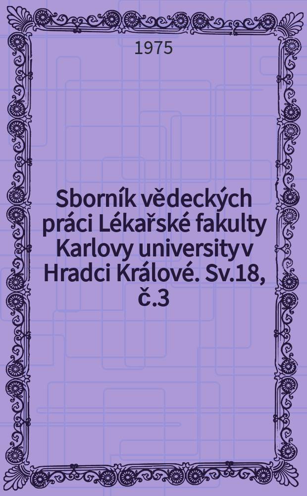 Sborník vědeckých práci Lékařské fakulty Karlovy university v Hradci Králové. Sv.18, č.3 : The cardiomyopathies. Pathology of cardiac valve ...