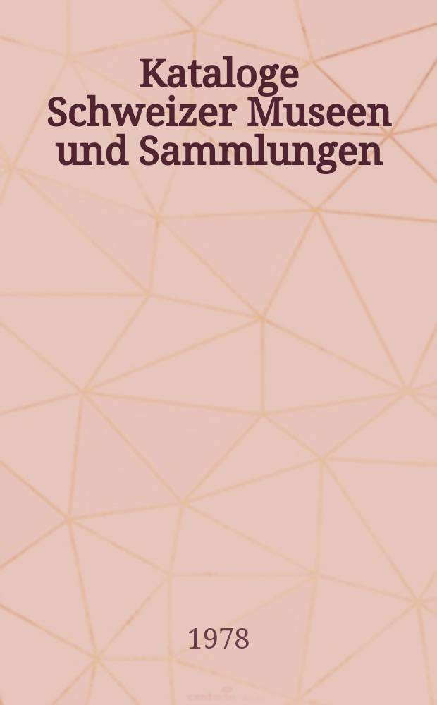 Kataloge Schweizer Museen und Sammlungen = Musées et collections suisses, inventaires et catalogages