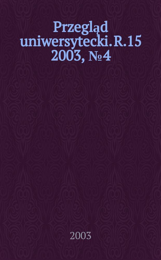 Przegląd uniwersytecki. R.15 2003, №4(84)