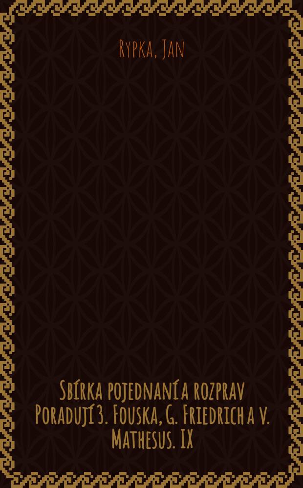 Sbírka pojednaní a rozprav Poradují 3. Fouska, G. Friedrich a v. Mathesus. IX : Báqí als Ghazeldichter