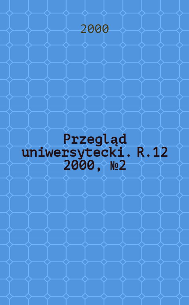 Przegląd uniwersytecki. R.12 2000, №2(64)