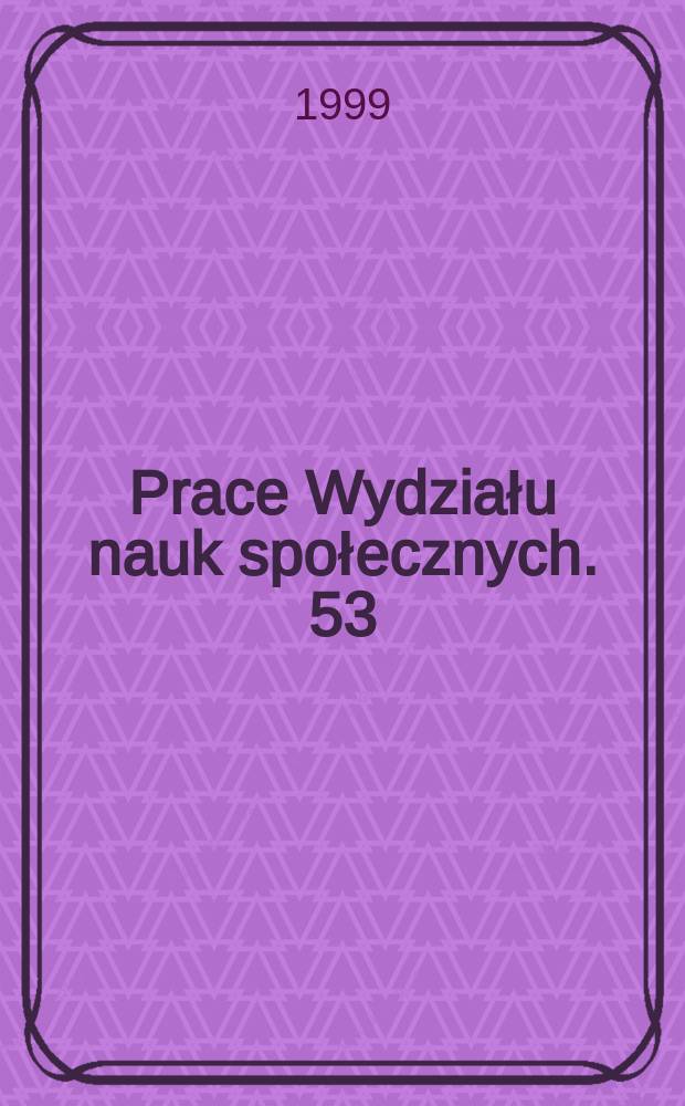 Prace Wydziału nauk społecznych. 53 : Psychologiczne aspekty odbioru telewizji