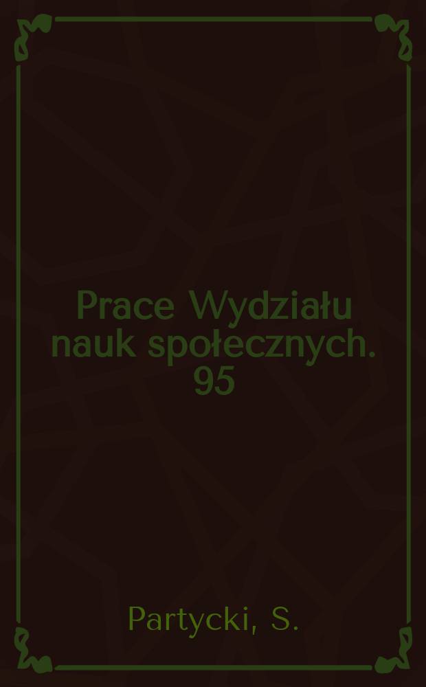 Prace Wydziału nauk społecznych. 95 : Zarys teorii socjologii ...