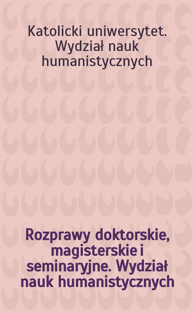 Rozprawy doktorskie, magisterskie i seminaryjne. Wydział nauk humanistycznych